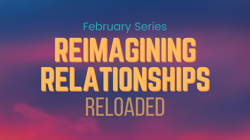 Reimagining Relationships Series